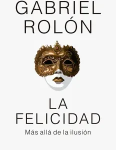 La Felicidad: Más Allá de la Ilusión